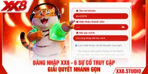 Đăng Nhập XX8 - 6 Sự Cố Truy Cập Giải Quyết Nhanh Gọn