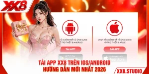 Tải App XX8 Trên iOS/Android - Hướng Dẫn Mới Nhất 2026